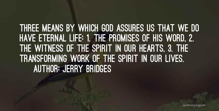 Jerry Bridges Quotes: Three Means By Which God Assures Us That We Do Have Eternal Life: 1. The Promises Of His Word, 2.