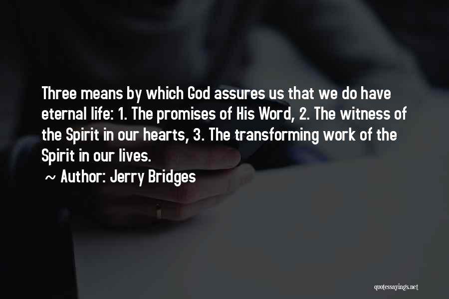 Jerry Bridges Quotes: Three Means By Which God Assures Us That We Do Have Eternal Life: 1. The Promises Of His Word, 2.