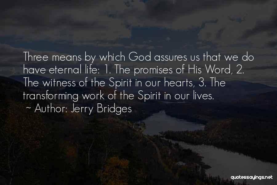 Jerry Bridges Quotes: Three Means By Which God Assures Us That We Do Have Eternal Life: 1. The Promises Of His Word, 2.