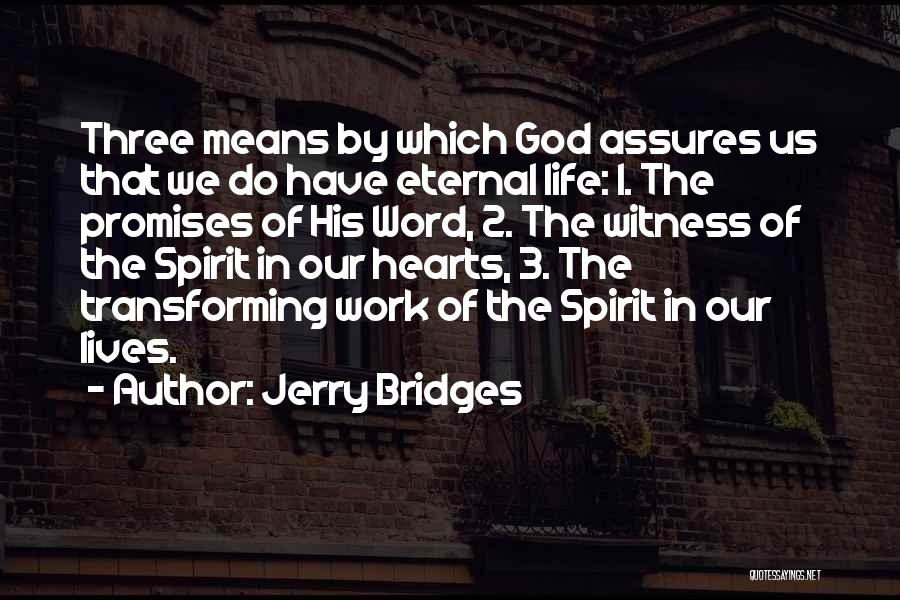 Jerry Bridges Quotes: Three Means By Which God Assures Us That We Do Have Eternal Life: 1. The Promises Of His Word, 2.