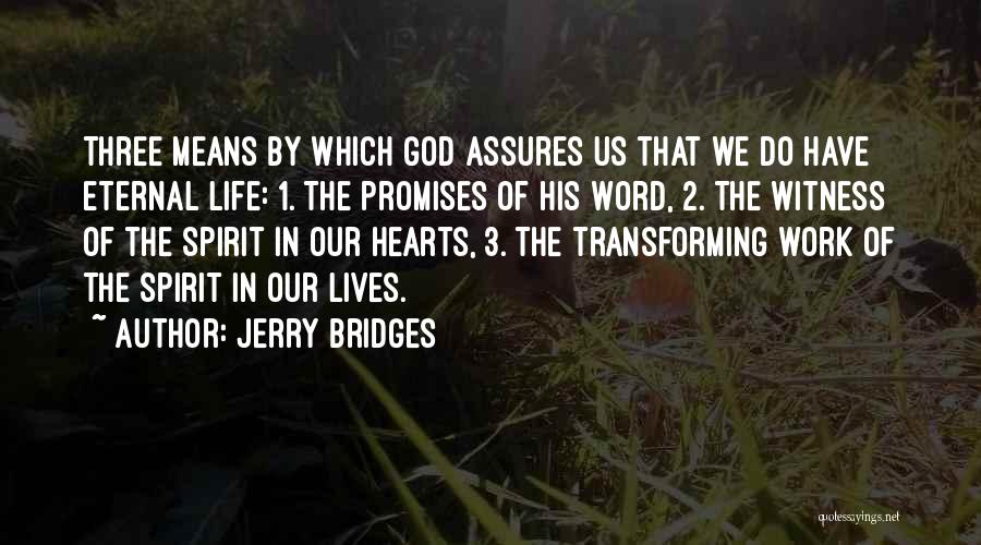 Jerry Bridges Quotes: Three Means By Which God Assures Us That We Do Have Eternal Life: 1. The Promises Of His Word, 2.