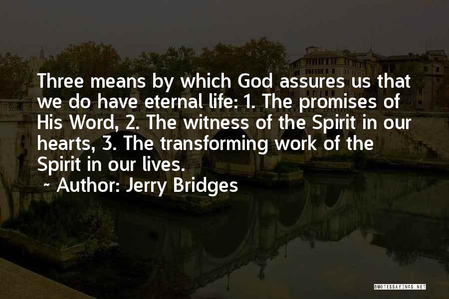 Jerry Bridges Quotes: Three Means By Which God Assures Us That We Do Have Eternal Life: 1. The Promises Of His Word, 2.