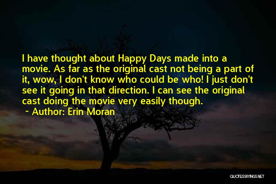 Erin Moran Quotes: I Have Thought About Happy Days Made Into A Movie. As Far As The Original Cast Not Being A Part