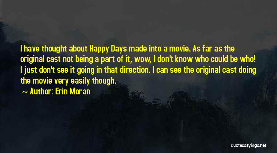 Erin Moran Quotes: I Have Thought About Happy Days Made Into A Movie. As Far As The Original Cast Not Being A Part