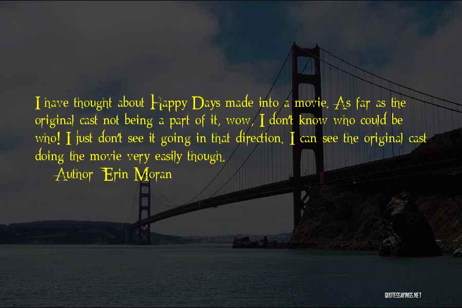 Erin Moran Quotes: I Have Thought About Happy Days Made Into A Movie. As Far As The Original Cast Not Being A Part