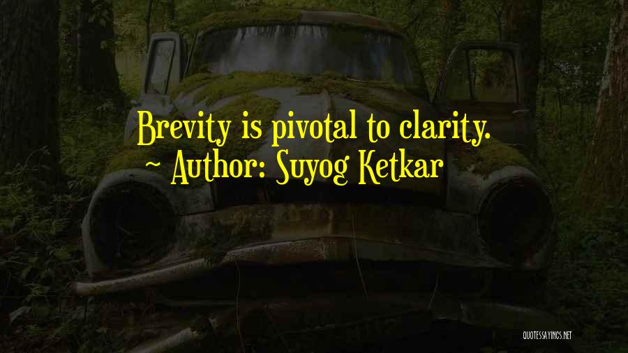 Suyog Ketkar Quotes: Brevity Is Pivotal To Clarity.