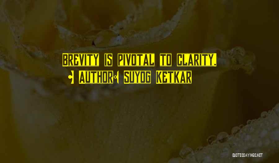 Suyog Ketkar Quotes: Brevity Is Pivotal To Clarity.