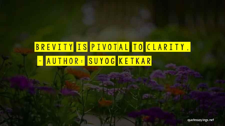 Suyog Ketkar Quotes: Brevity Is Pivotal To Clarity.