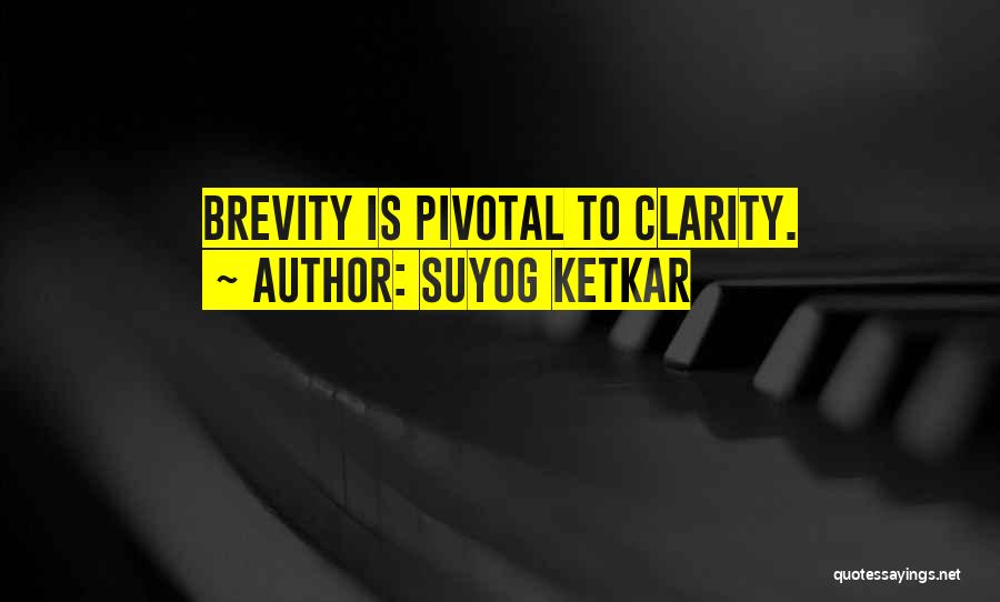 Suyog Ketkar Quotes: Brevity Is Pivotal To Clarity.