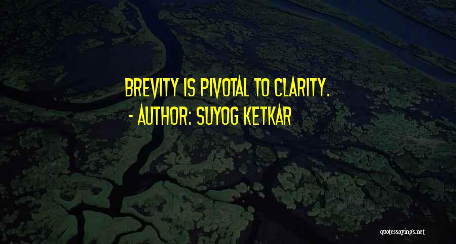 Suyog Ketkar Quotes: Brevity Is Pivotal To Clarity.