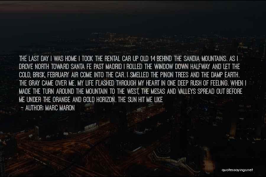 Marc Maron Quotes: The Last Day I Was Home I Took The Rental Car Up Old 14 Behind The Sandia Mountains. As I