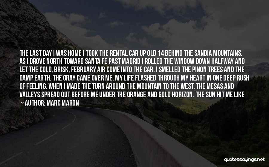 Marc Maron Quotes: The Last Day I Was Home I Took The Rental Car Up Old 14 Behind The Sandia Mountains. As I