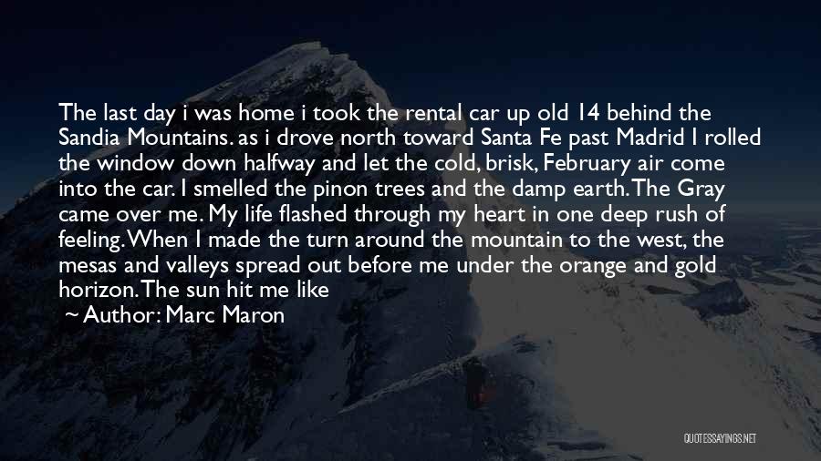 Marc Maron Quotes: The Last Day I Was Home I Took The Rental Car Up Old 14 Behind The Sandia Mountains. As I