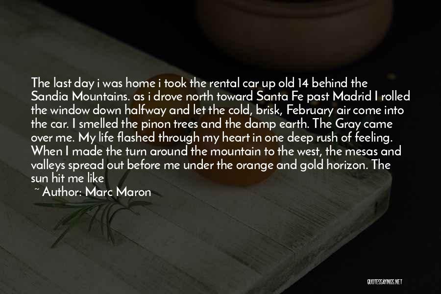 Marc Maron Quotes: The Last Day I Was Home I Took The Rental Car Up Old 14 Behind The Sandia Mountains. As I