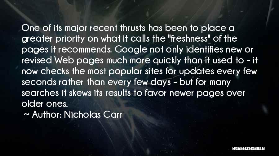 Nicholas Carr Quotes: One Of Its Major Recent Thrusts Has Been To Place A Greater Priority On What It Calls The Freshness Of