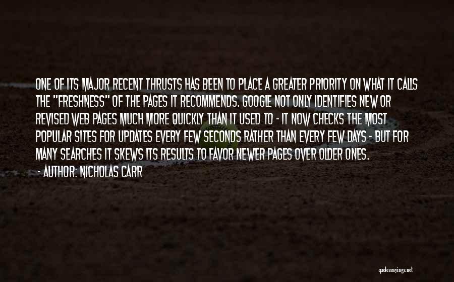 Nicholas Carr Quotes: One Of Its Major Recent Thrusts Has Been To Place A Greater Priority On What It Calls The Freshness Of