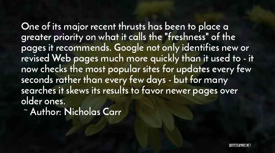 Nicholas Carr Quotes: One Of Its Major Recent Thrusts Has Been To Place A Greater Priority On What It Calls The Freshness Of