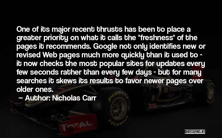 Nicholas Carr Quotes: One Of Its Major Recent Thrusts Has Been To Place A Greater Priority On What It Calls The Freshness Of