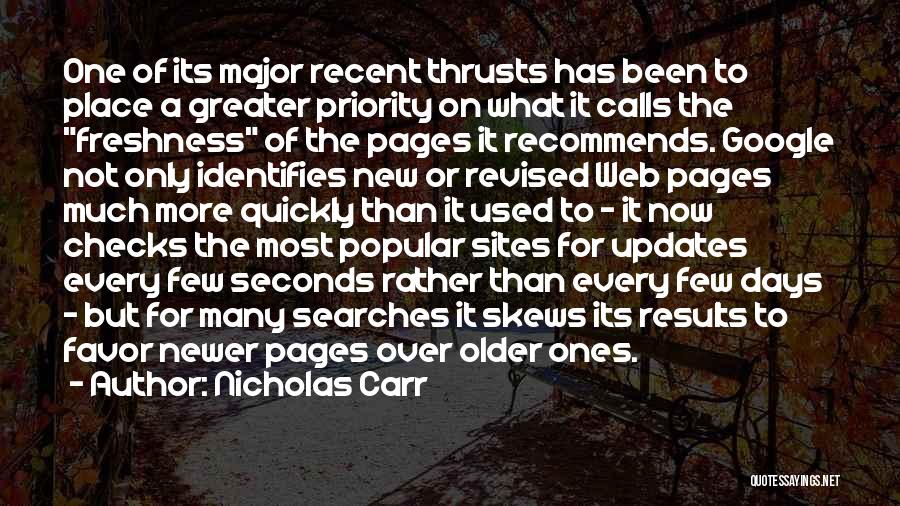 Nicholas Carr Quotes: One Of Its Major Recent Thrusts Has Been To Place A Greater Priority On What It Calls The Freshness Of