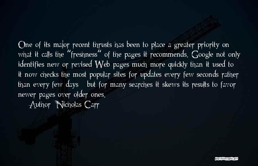 Nicholas Carr Quotes: One Of Its Major Recent Thrusts Has Been To Place A Greater Priority On What It Calls The Freshness Of