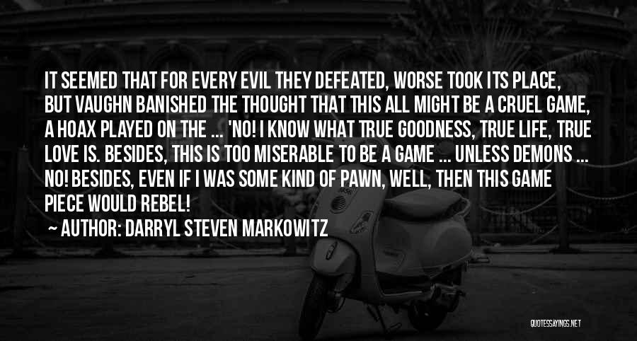 Darryl Steven Markowitz Quotes: It Seemed That For Every Evil They Defeated, Worse Took Its Place, But Vaughn Banished The Thought That This All