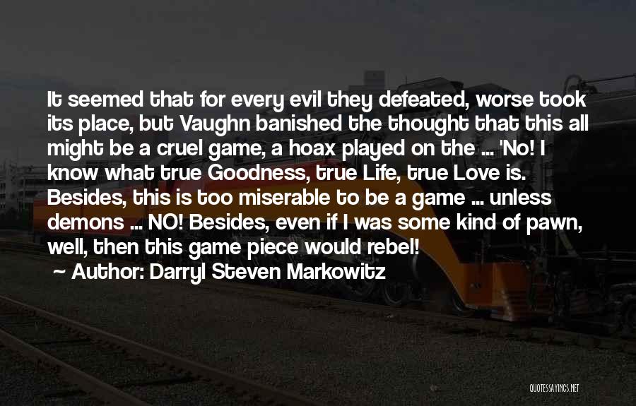 Darryl Steven Markowitz Quotes: It Seemed That For Every Evil They Defeated, Worse Took Its Place, But Vaughn Banished The Thought That This All