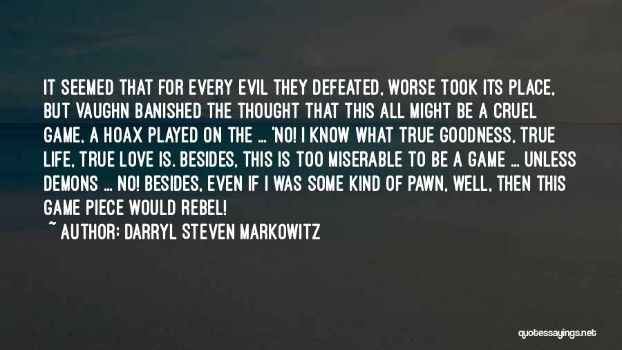 Darryl Steven Markowitz Quotes: It Seemed That For Every Evil They Defeated, Worse Took Its Place, But Vaughn Banished The Thought That This All