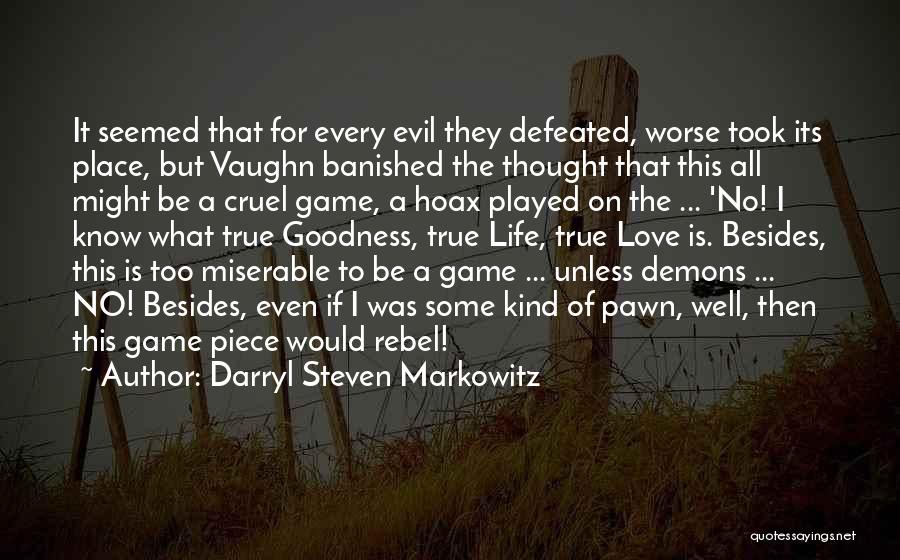 Darryl Steven Markowitz Quotes: It Seemed That For Every Evil They Defeated, Worse Took Its Place, But Vaughn Banished The Thought That This All