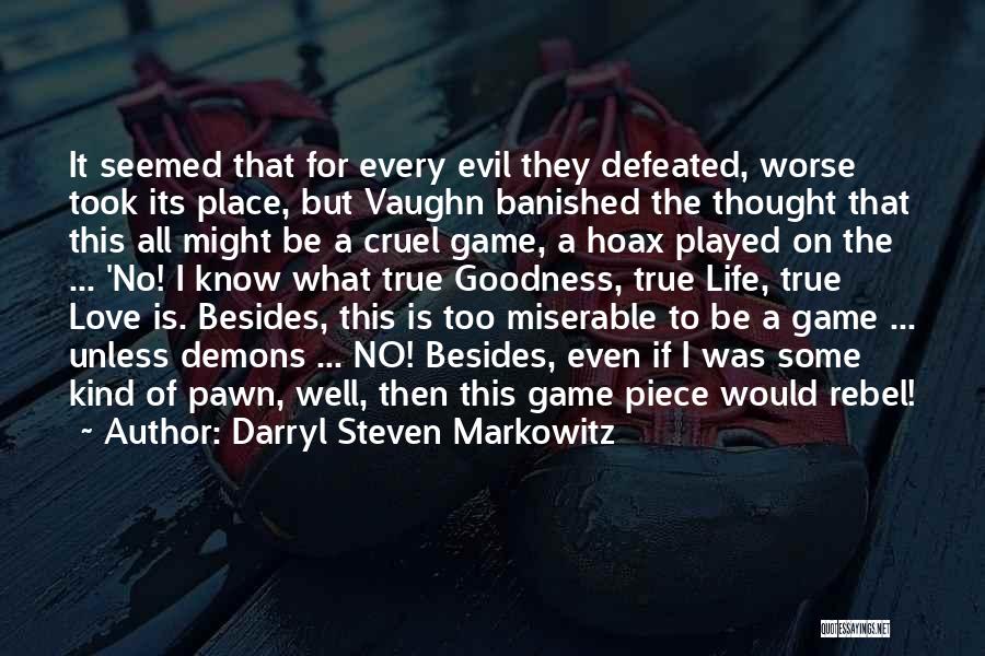 Darryl Steven Markowitz Quotes: It Seemed That For Every Evil They Defeated, Worse Took Its Place, But Vaughn Banished The Thought That This All