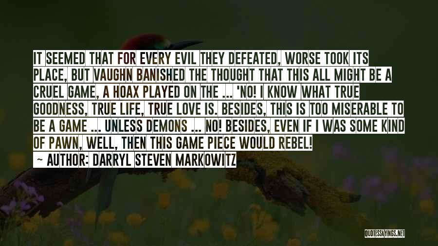 Darryl Steven Markowitz Quotes: It Seemed That For Every Evil They Defeated, Worse Took Its Place, But Vaughn Banished The Thought That This All