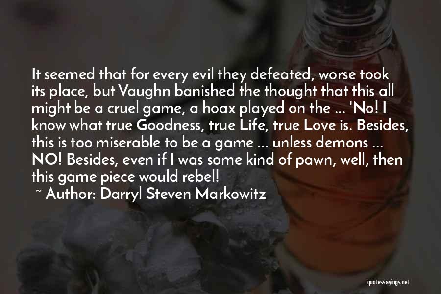 Darryl Steven Markowitz Quotes: It Seemed That For Every Evil They Defeated, Worse Took Its Place, But Vaughn Banished The Thought That This All