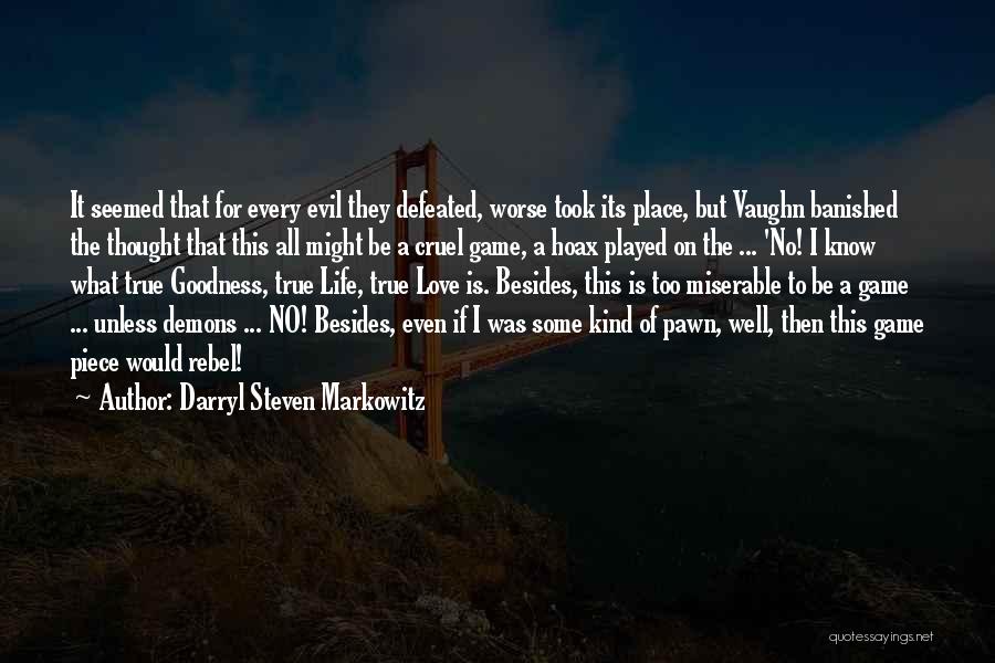 Darryl Steven Markowitz Quotes: It Seemed That For Every Evil They Defeated, Worse Took Its Place, But Vaughn Banished The Thought That This All
