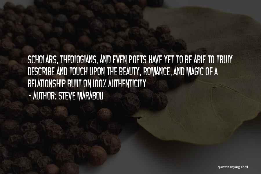 Steve Maraboli Quotes: Scholars, Theologians, And Even Poets Have Yet To Be Able To Truly Describe And Touch Upon The Beauty, Romance, And