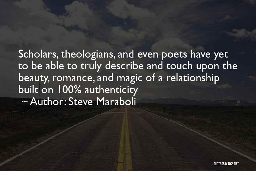 Steve Maraboli Quotes: Scholars, Theologians, And Even Poets Have Yet To Be Able To Truly Describe And Touch Upon The Beauty, Romance, And