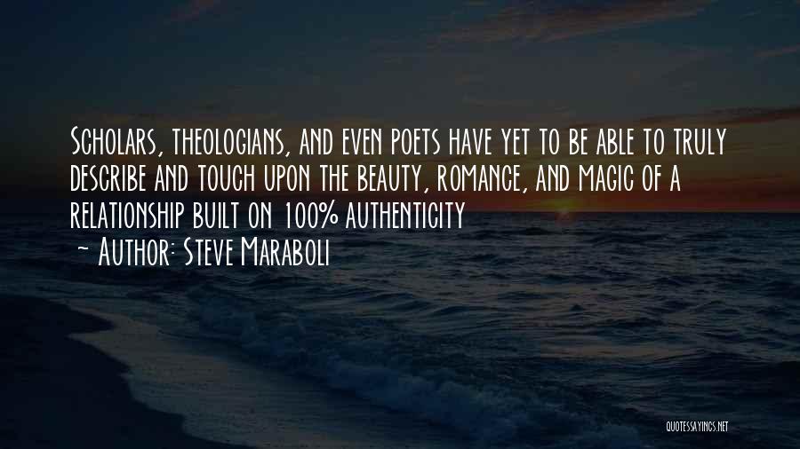 Steve Maraboli Quotes: Scholars, Theologians, And Even Poets Have Yet To Be Able To Truly Describe And Touch Upon The Beauty, Romance, And