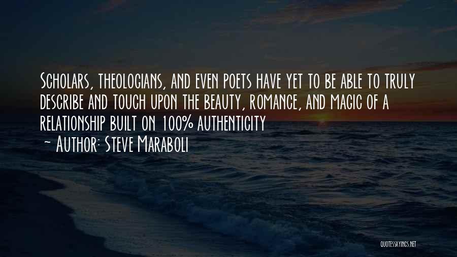 Steve Maraboli Quotes: Scholars, Theologians, And Even Poets Have Yet To Be Able To Truly Describe And Touch Upon The Beauty, Romance, And