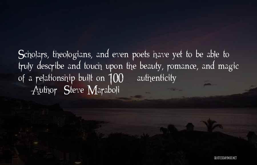 Steve Maraboli Quotes: Scholars, Theologians, And Even Poets Have Yet To Be Able To Truly Describe And Touch Upon The Beauty, Romance, And