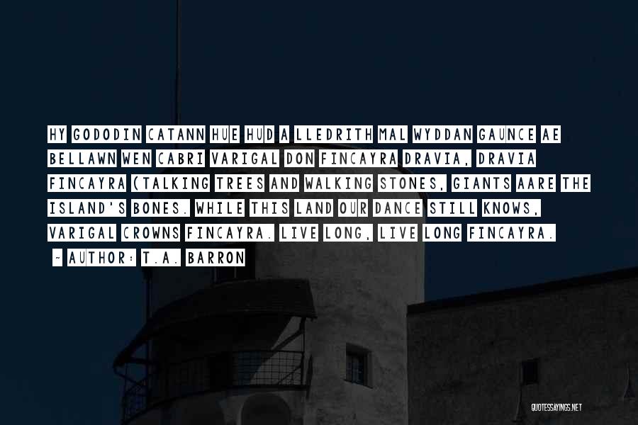 T.A. Barron Quotes: Hy Gododin Catann Hue Hud A Lledrith Mal Wyddan Gaunce Ae Bellawn Wen Cabri Varigal Don Fincayra Dravia, Dravia Fincayra