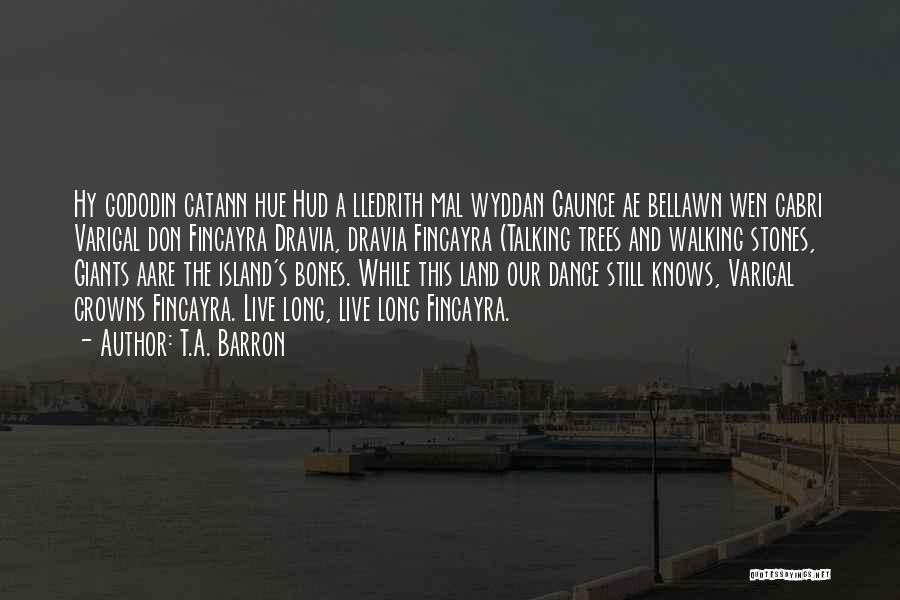 T.A. Barron Quotes: Hy Gododin Catann Hue Hud A Lledrith Mal Wyddan Gaunce Ae Bellawn Wen Cabri Varigal Don Fincayra Dravia, Dravia Fincayra