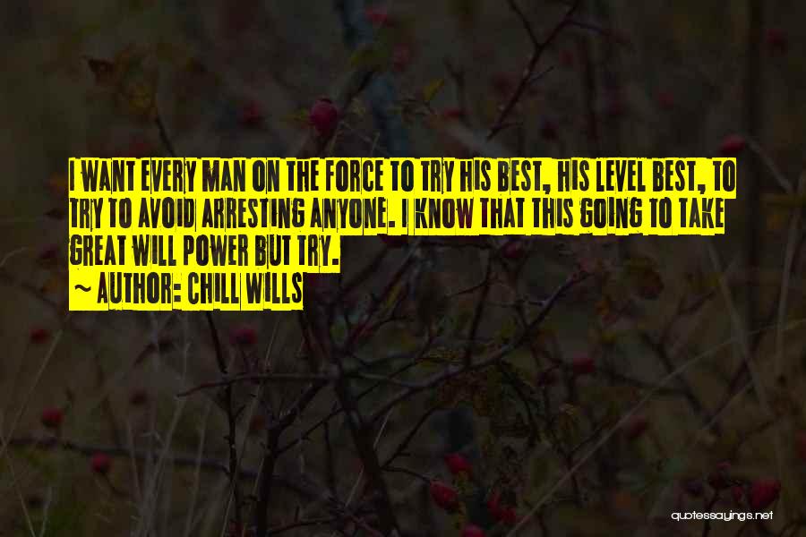 Chill Wills Quotes: I Want Every Man On The Force To Try His Best, His Level Best, To Try To Avoid Arresting Anyone.