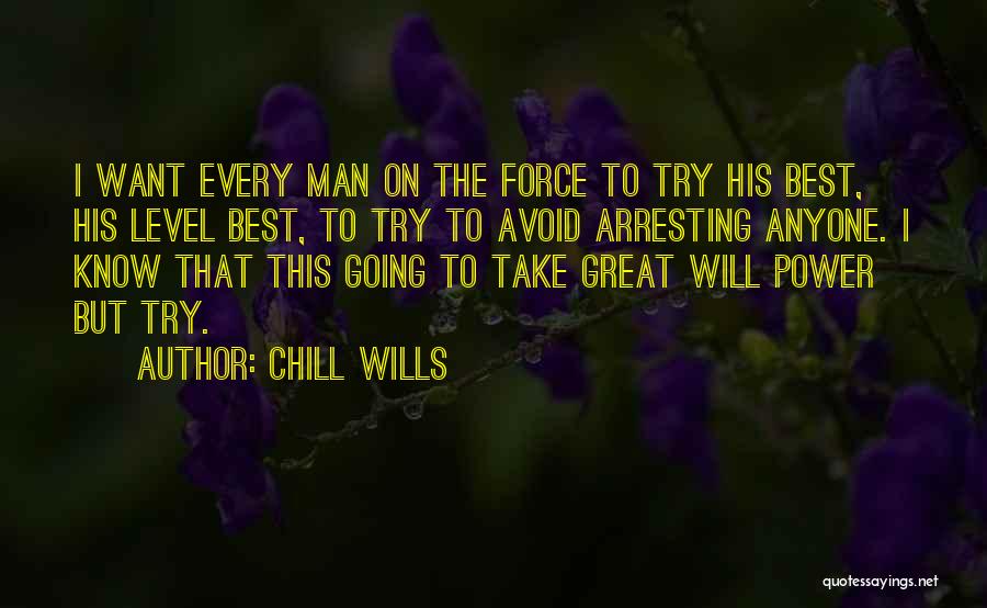 Chill Wills Quotes: I Want Every Man On The Force To Try His Best, His Level Best, To Try To Avoid Arresting Anyone.