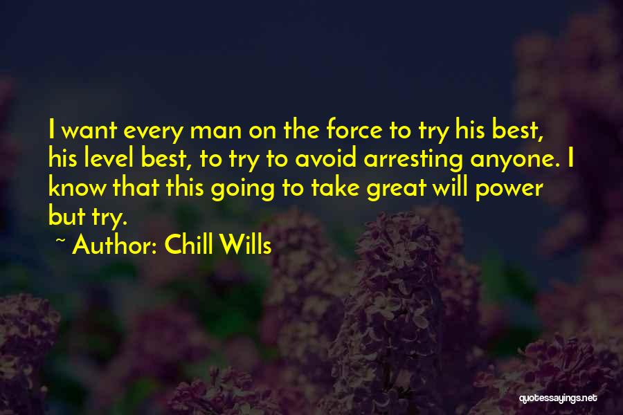 Chill Wills Quotes: I Want Every Man On The Force To Try His Best, His Level Best, To Try To Avoid Arresting Anyone.