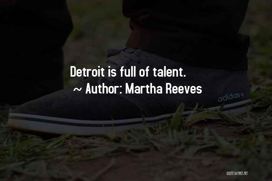 Martha Reeves Quotes: Detroit Is Full Of Talent.