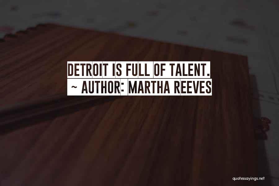 Martha Reeves Quotes: Detroit Is Full Of Talent.