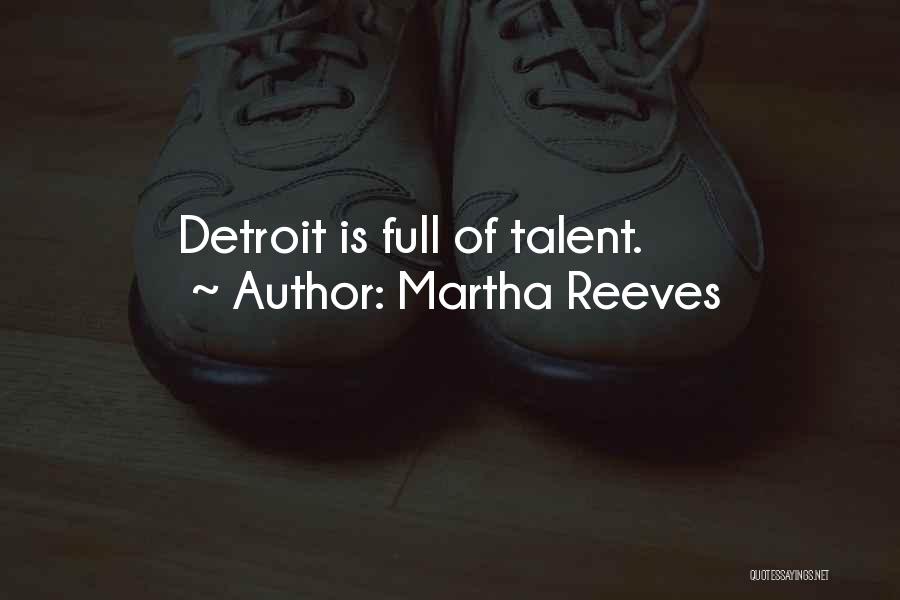 Martha Reeves Quotes: Detroit Is Full Of Talent.