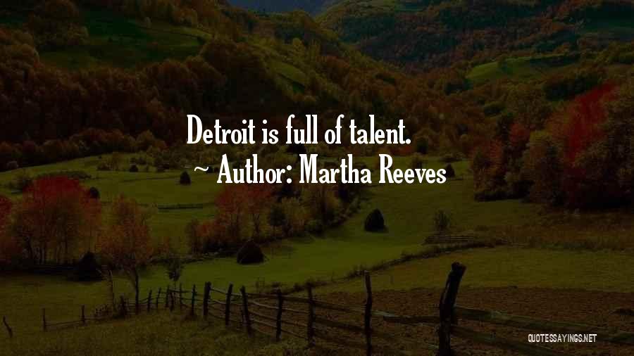 Martha Reeves Quotes: Detroit Is Full Of Talent.