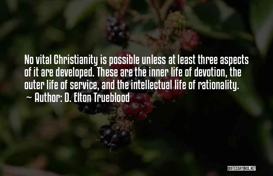 D. Elton Trueblood Quotes: No Vital Christianity Is Possible Unless At Least Three Aspects Of It Are Developed. These Are The Inner Life Of