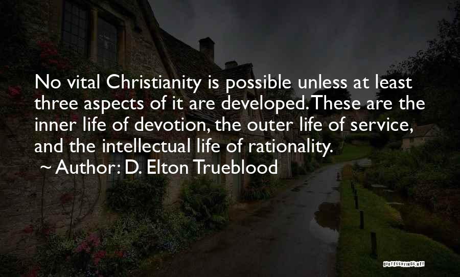 D. Elton Trueblood Quotes: No Vital Christianity Is Possible Unless At Least Three Aspects Of It Are Developed. These Are The Inner Life Of