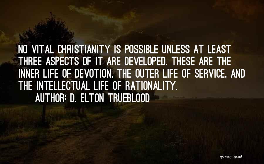 D. Elton Trueblood Quotes: No Vital Christianity Is Possible Unless At Least Three Aspects Of It Are Developed. These Are The Inner Life Of