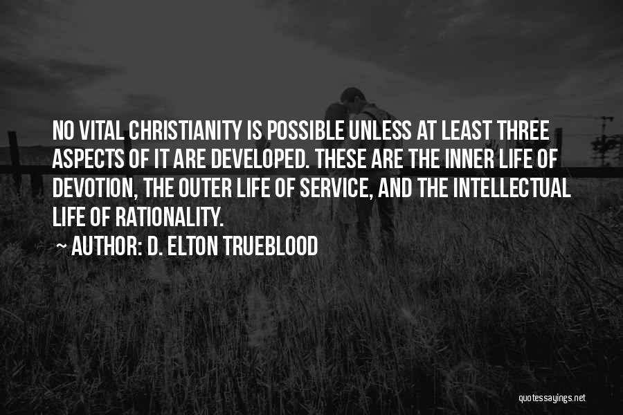 D. Elton Trueblood Quotes: No Vital Christianity Is Possible Unless At Least Three Aspects Of It Are Developed. These Are The Inner Life Of